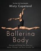 Ballerina Body: Dancing and Eating Your Way to a Leaner, Stronger, and More Graceful You
