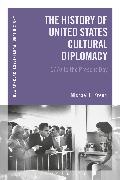 The History of United States Cultural Diplomacy: 1770 to the Present Day