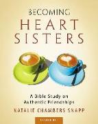 Becoming Heart Sisters - Women's Bible Study Leader Kit: A Bible Study on Authentic Friendships