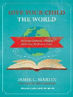 Give Your Child the World: Raising Globally Minded Kids One Book at a Time