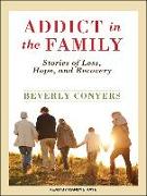 Addict in the Family: Stories of Loss, Hope, and Recovery