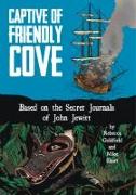 Captive of Friendly Cove: Based on the Secret Journals of John Jewitt