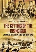 The Setting of the Rising Sun: Japanese Military Aviation 1877-1945