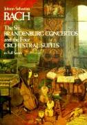 The Six Brandenburg Concertos and the Four Orchestral Suites in Full Score