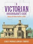 A Victorian Housebuilder's Guide: Woodward's National Architect of 1869