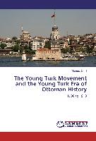 The Young Turk Movement and the Young Turk Era of Ottoman History