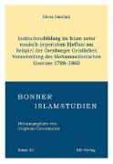 Institutionsbildung im Islam unter russisch-imperialem Einfluss am Beispiel der Orenburger Geistlichen Versammlung des Mohammedanischen Gesetzes 1788-1860