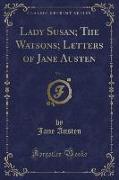 Lady Susan, The Watsons, Letters of Jane Austen, Vol. 1 (Classic Reprint)