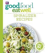 Good Food Eat Well: Spiralizer Recipes