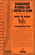How to make profits in commodities (Guadagnare in borsa con i metodi di Gann)