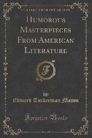 Humorous Masterpieces From American Literature (Classic Reprint)