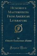 Humorous Masterpieces From American Literature (Classic Reprint)