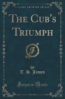 The Cub's Triumph (Classic Reprint)