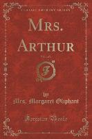 Mrs. Arthur, Vol. 1 of 3 (Classic Reprint)