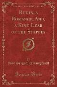Rudin, a Romance, And, a King Lear of the Steppes (Classic Reprint)