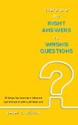 There are no Right Answers to Wrong Questions