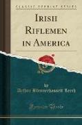 Irish Riflemen in America (Classic Reprint)