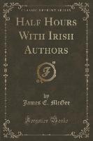 Half Hours With Irish Authors (Classic Reprint)