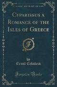 Cyparissus a Romance of the Isles of Greece (Classic Reprint)