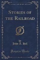 Stories of the Railroad (Classic Reprint)