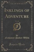 Inklings of Adventure, Vol. 1 of 2 (Classic Reprint)