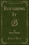 Roughing It, Vol. 1 of 2 (Classic Reprint)