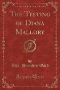 The Testing of Diana Mallory (Classic Reprint)