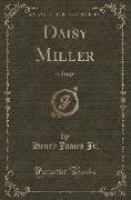 Daisy Miller: A Study (Classic Reprint)