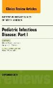 Pediatric Infectious Disease: Part I, an Issue of Infectious Disease Clinics of North America: Volume 29-3