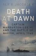 Death at Dawn: Captain Warburton-Lee VC and the Battle of Narvik, April 1940