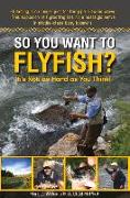 So You Want to Flyfish?: It's Not as Hard as You Think!