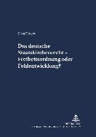Das deutsche Staatskirchenrecht - Freiheitsordnung oder Fehlentwicklung?