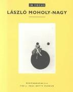 In Focus: Lazslo Moholy-Nagy - Photographs From the J. Paul Getty Museum