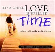 TO A Child Love is Spelled TIME