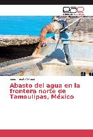 Abasto del agua en la frontera norte de Tamaulipas, México