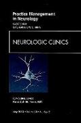 Practice Management in Neurology, an Issue of Neurologic Clinics