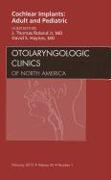 Cochlear Implants: Adult and Pediatric, an Issue of Otolaryngologic Clinics: Volume 45-1