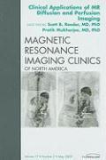 Clinical Applications of MR Diffusion and Perfusion Imaging, an Issue of Magnetic Resonance Imaging Clinics: Volume 17-2