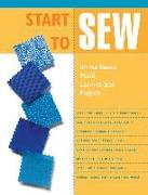 Start to Sew: All the Basics Plus Learn-To-Sew Projects