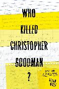 Who Killed Christopher Goodman?: Based on a True Crime