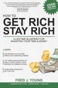 How to Get Rich, Stay Rich: A Lifetime Blueprint for Investing Your Time & Money