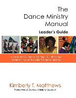 The Dance Ministry Manual - Leader's Guide: A Leader's Guide to Starting and Maintaining an Excellent Dance Ministry