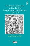 The African Prester John and the Birth of Ethiopian-European Relations, 1402-1555