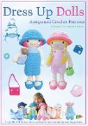 Dress Up Dolls Amigurumi Crochet Patterns: 5 big dolls with clothes, shoes, accessories, tiny bear and big carry bag patterns