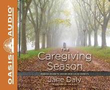 The Caregiving Season: Finding Grace to Honor Your Aging Parents