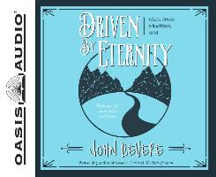Driven by Eternity (Library Edition): Make Your Life Count Today & Forever