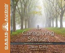 The Caregiving Season (Library Edition): Finding Grace to Honor Your Aging Parents