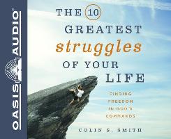 The 10 Greatest Struggles of Your Life (Library Edition): Finding Freedom in God's Commands