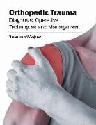 Orthopedic Trauma: Diagnosis, Operative Techniques and Management