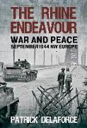 The Rhine Endeavour: War and Peace September 1944 NW Europe